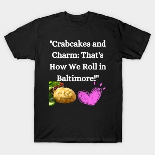 CRABCAKES AND CHARM THATS HOW WE ROLL IN BALTIMORE DESIGN T-Shirt